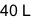 40 L