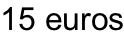 15 euros