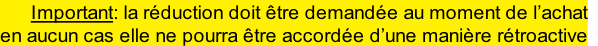 Important: la rduction doit tre demande au moment de l’achat   en aucun cas elle ne pourra tre accorde d’une manire rtroactive